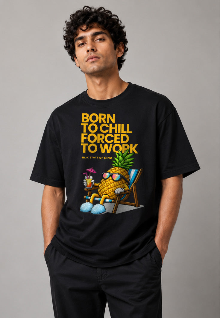 Born To Chill Forced To Work Oversized Black T-Shirt | 240 GSM Heavyweight